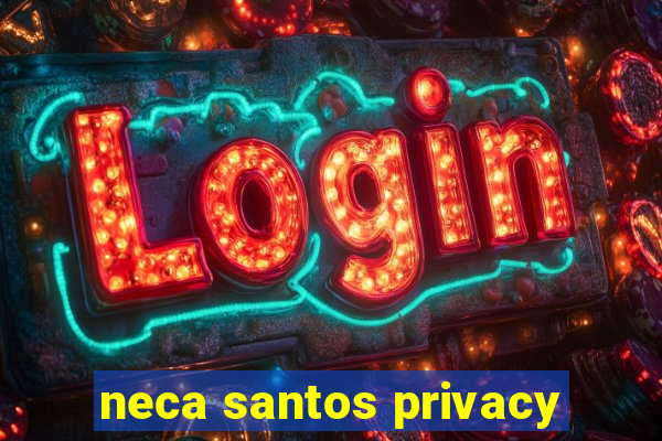 neca santos privacy