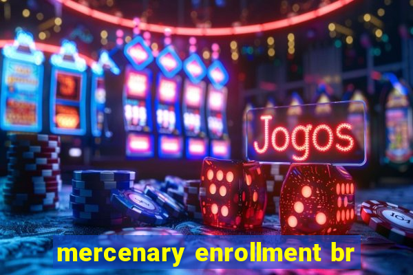 mercenary enrollment br