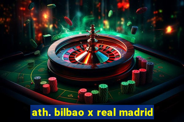 ath. bilbao x real madrid