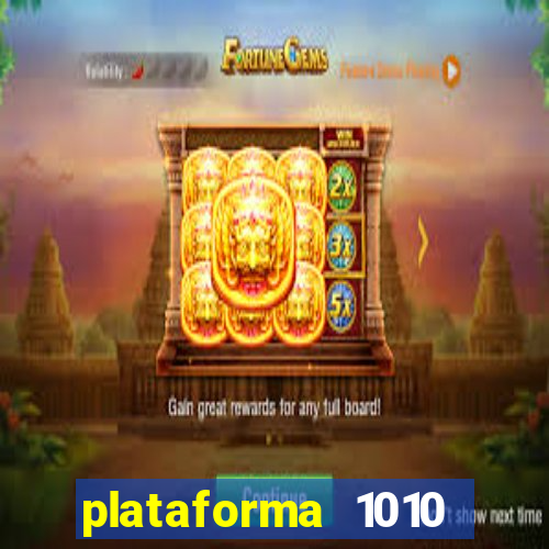 plataforma 1010 jogo do tigre