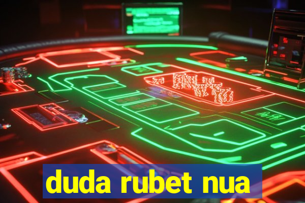 duda rubet nua