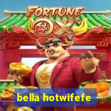 bella hotwifefe