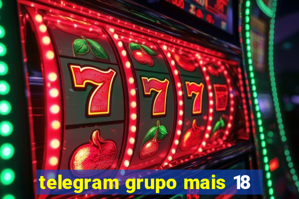 telegram grupo mais 18