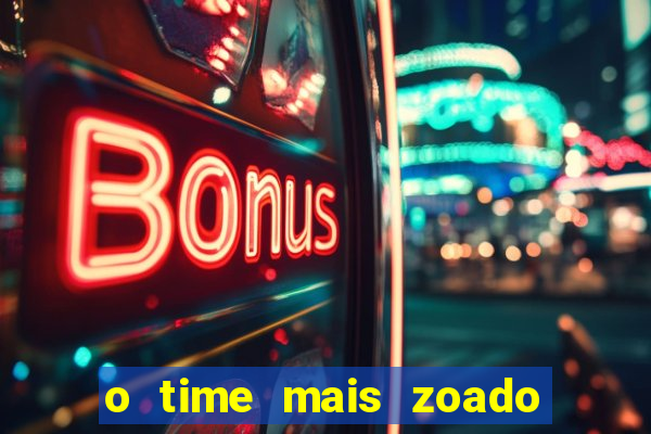 o time mais zoado do mundo