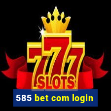 585 bet com login