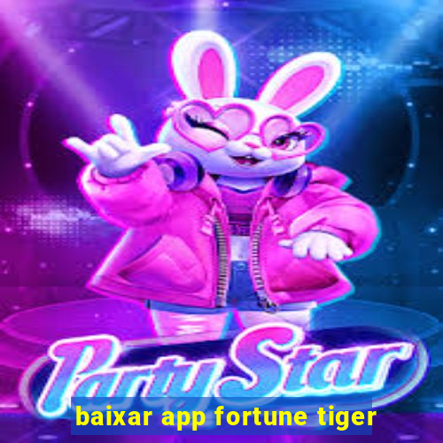 baixar app fortune tiger