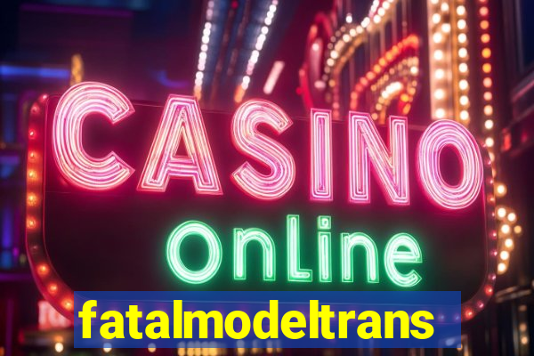 fatalmodeltransex