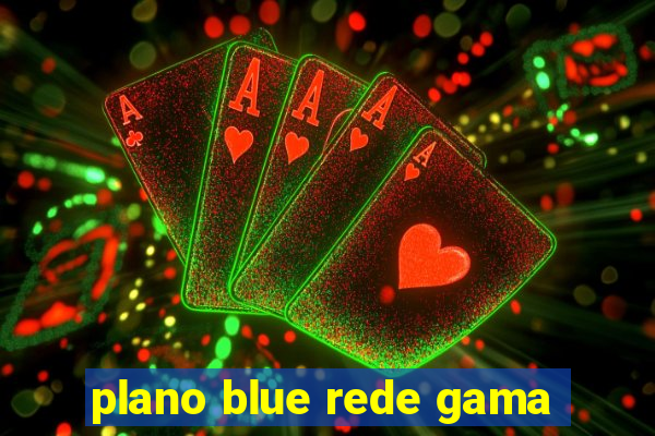 plano blue rede gama