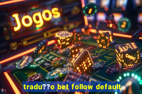 tradu??o bet follow default