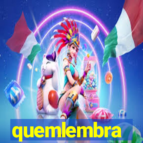 quemlembra