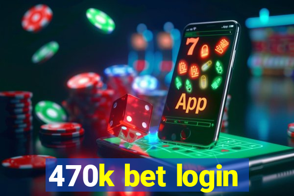 470k bet login