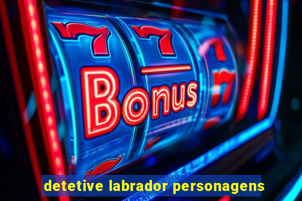 detetive labrador personagens