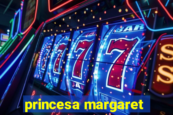 princesa margaret