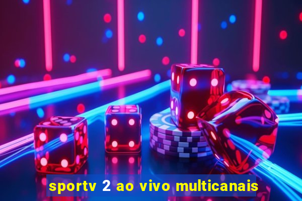 sportv 2 ao vivo multicanais