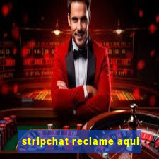 stripchat reclame aqui