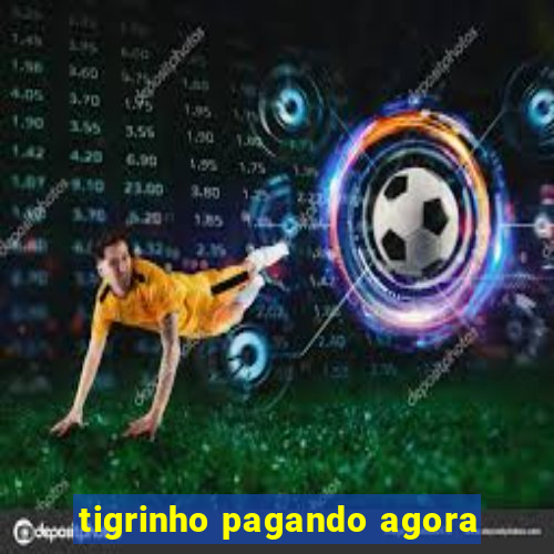 tigrinho pagando agora