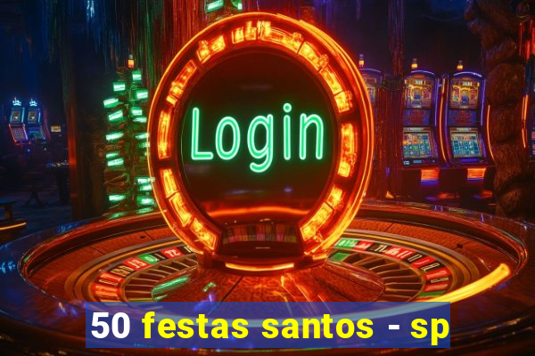 50 festas santos - sp