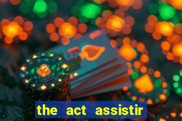 the act assistir online pobreflix