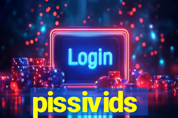 pissivids