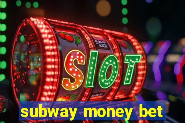 subway money bet