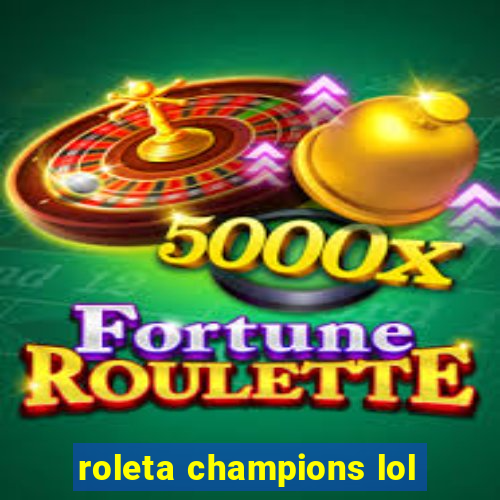 roleta champions lol