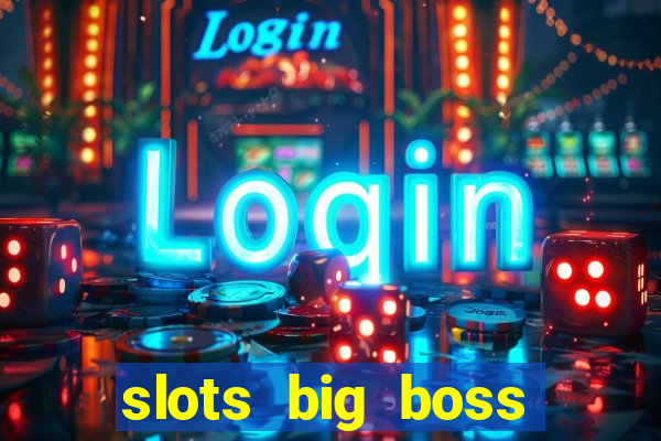 slots big boss paga mesmo