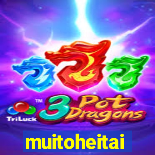 muitoheitai