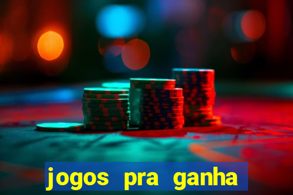 jogos pra ganha dinheiro de verdade