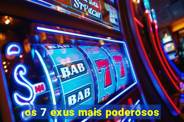 os 7 exus mais poderosos