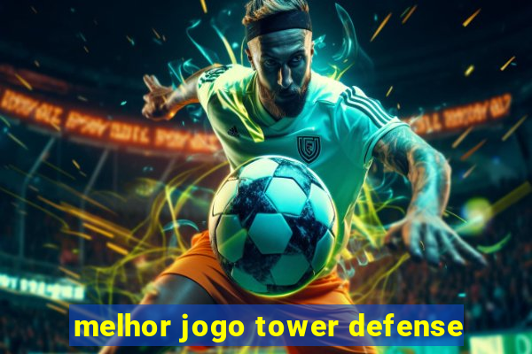 melhor jogo tower defense