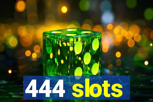 444 slots