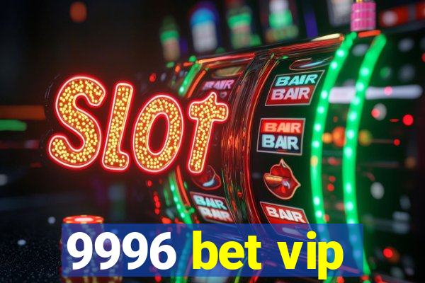 9996 bet vip