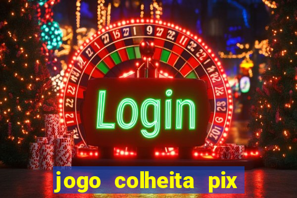 jogo colheita pix paga mesmo