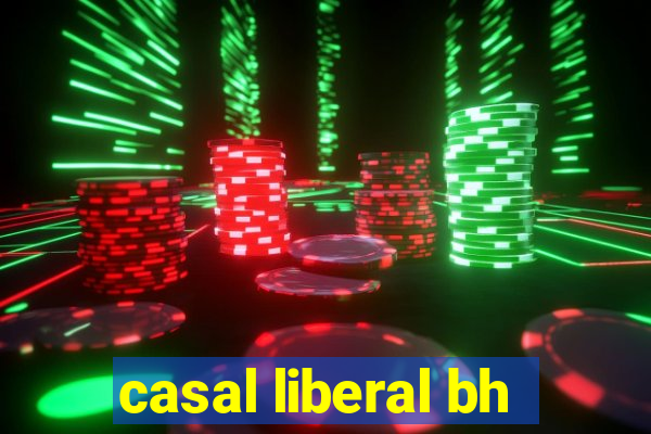 casal liberal bh