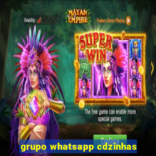 grupo whatsapp cdzinhas