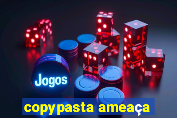 copypasta ameaça