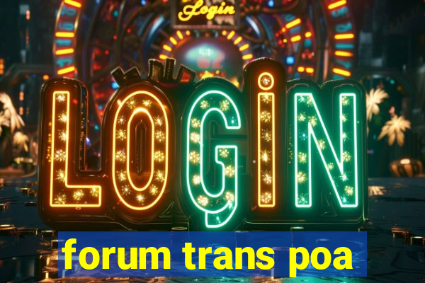 forum trans poa