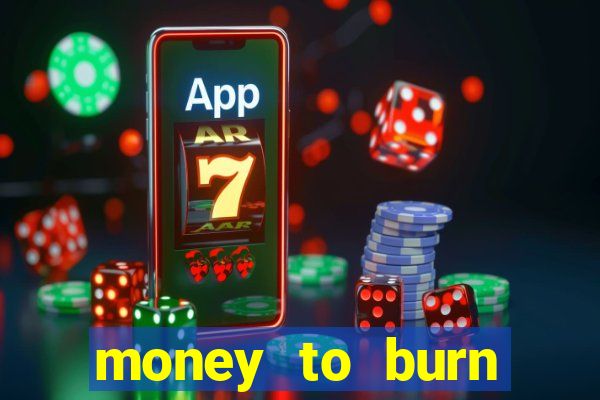 money to burn money to-burn system chapter 1 pt br