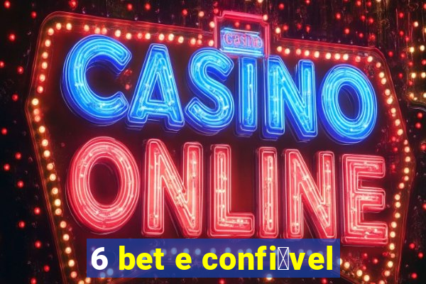 6 bet e confi谩vel