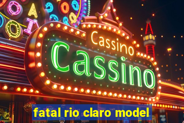 fatal rio claro model