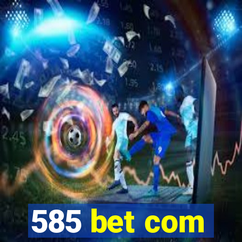 585 bet com