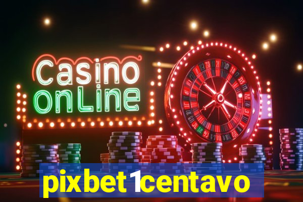 pixbet1centavo