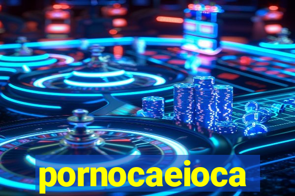 pornocaeioca